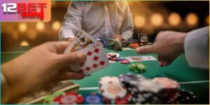 Hướng Dẫn Chơi Game Bài Poker 12BET Toàn Tập Win Chắc Cùng 12BET